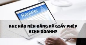 Khi nào nên đăng ký giấy phép kinh doanh?