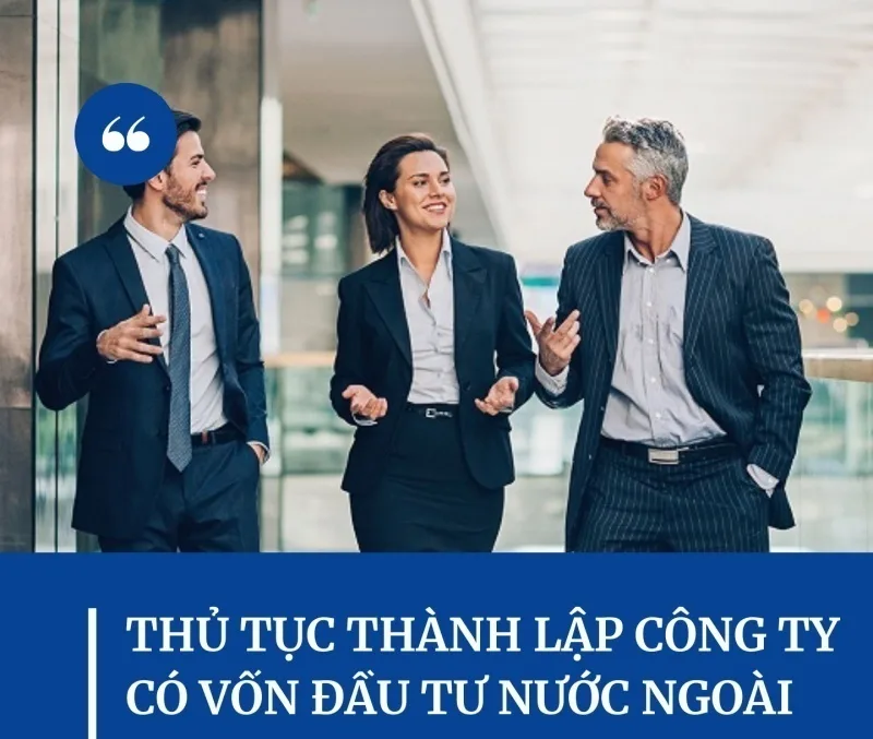 Thủ tục thành lập công ty có vốn đầu tư nước ngoài. Thủ tục thành lập công ty có vốn đầu tư nước ngoài.