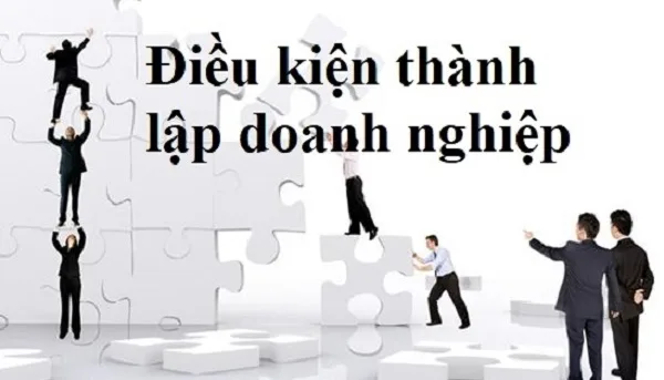 Điều kiện về chủ thể thành lập doanh nghiệp.