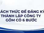 Cách thức để đăng ký thành lập công ty gồm có những bước nào? 