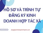 Hồ sơ và trình tự đăng ký kinh doanh hợp tác xã