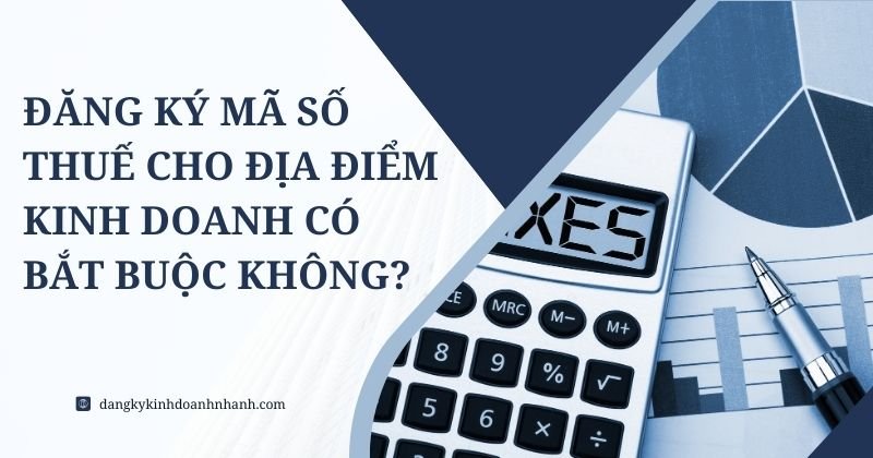 Đăng ký mã số thuế cho địa điểm kinh doanh