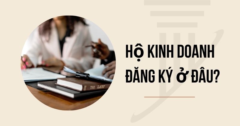 Hộ kinh doanh đăng ký ở đâu