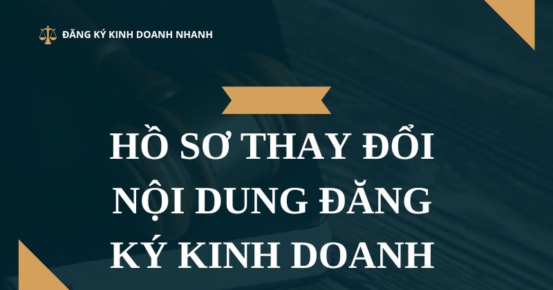 Thủ tục, hồ sơ thay đổi nội dung đăng ký kinh doanh mới nhất Hồ sơ thay đổi nội dung đăng ký kinh doanh