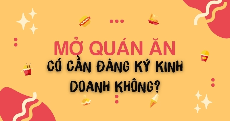 Mở quán ăn có cần đăng ký kinh doanh