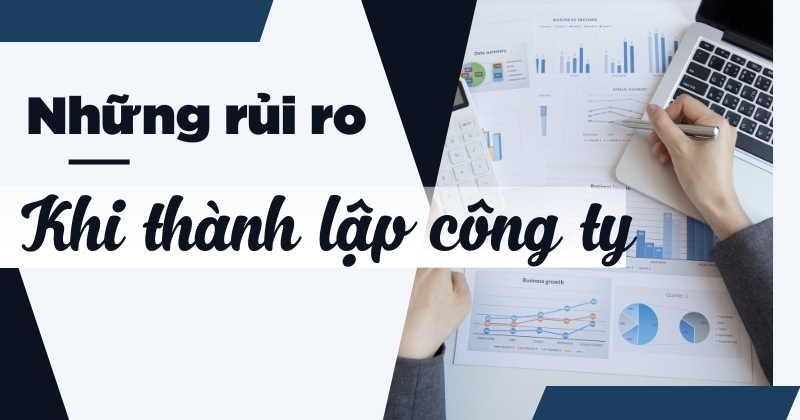 Tổng hợp những rủi ro khi thành lập công ty thường gặp nhất Những rủi ro khi thành lập công ty