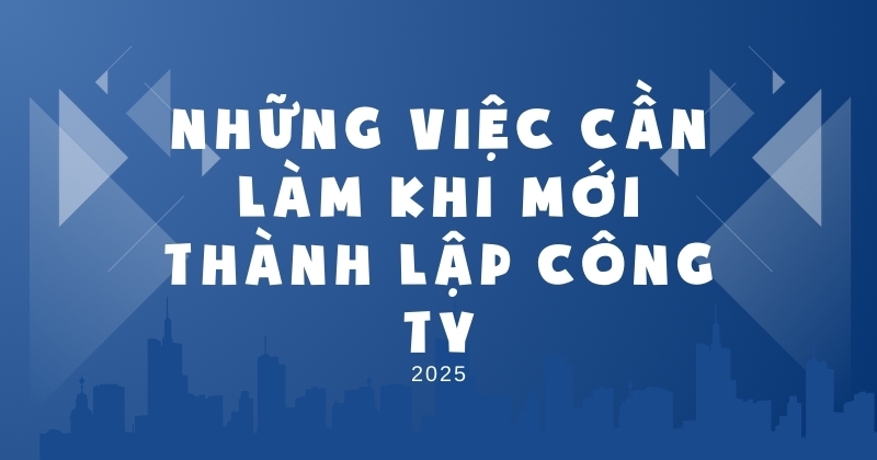 Những việc cần làm khi mới thành lập công ty