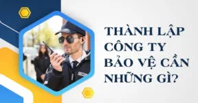 Thành lập công ty bảo vệ cần những gì