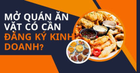 Mở quán ăn vặt có cần đăng ký kinh doanh