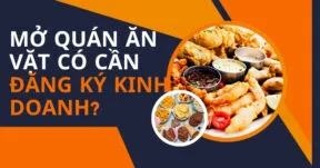 Mở quán ăn vặt có cần đăng ký kinh doanh