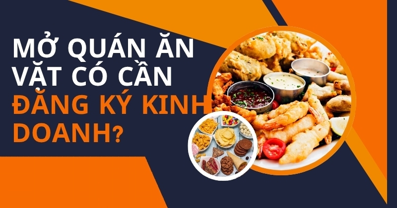 Mở quán ăn vặt có cần đăng ký kinh doanh