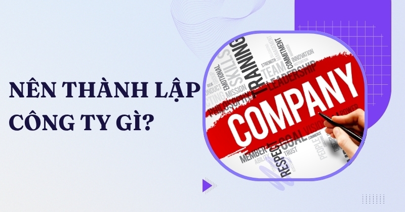 Nên thành lập công ty gì