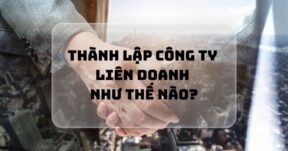 Thành lập công ty liên doanh như thế nào