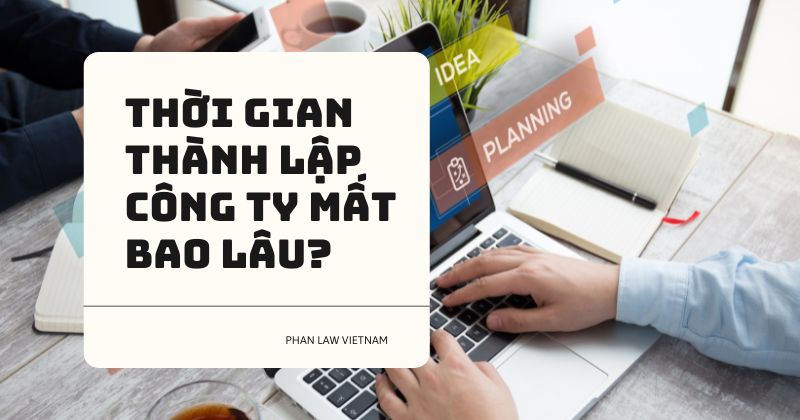Thời gian thành lập công ty mất bao lâu? Thời gian thành lập công ty mất bao lâu?