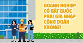 Doanh nghiệp có bắt buộc phải gia nhập công đoàn