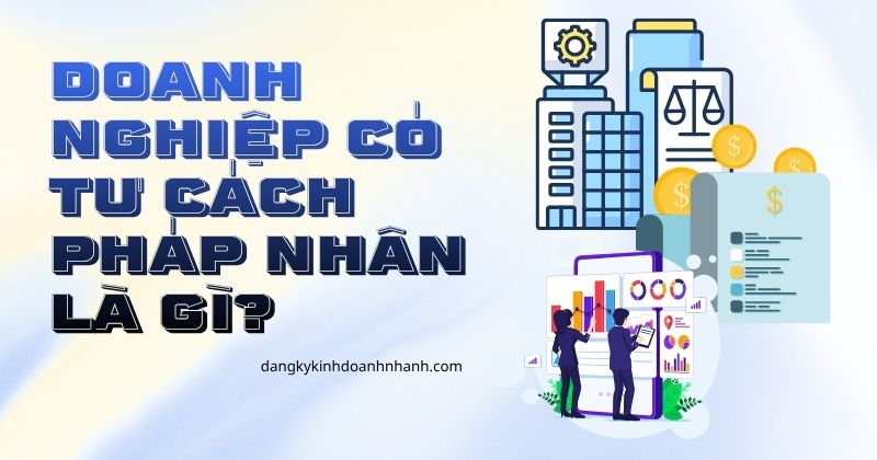 Doanh nghiệp có tư cách pháp nhân là gì