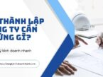 Để thành lập công ty cần những gì? Hồ sơ đăng ký công ty theo quy định