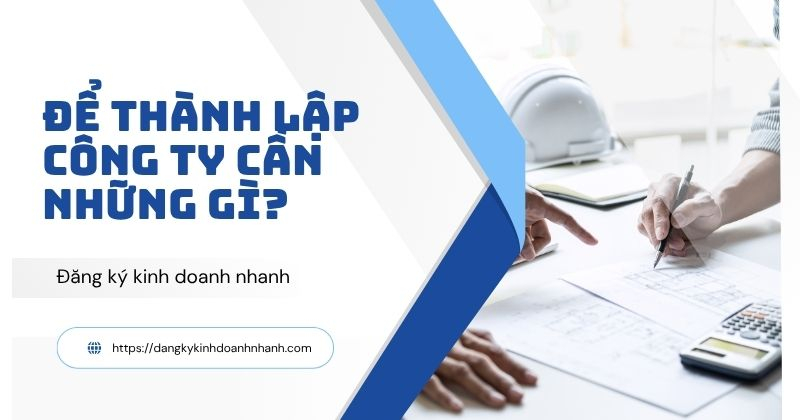 Để thành lập công ty cần những gì