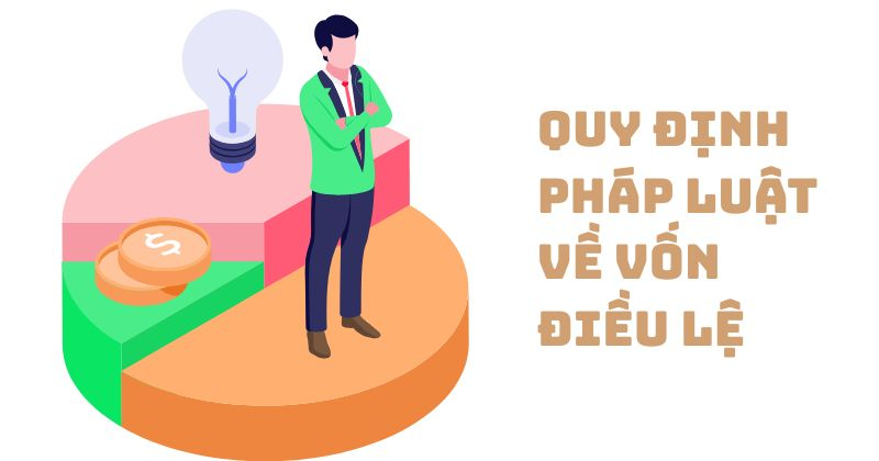 Khi thành lập doanh nghiệp cần bao nhiêu vốn điều lệ? Quy định pháp luật về vốn điều lệ