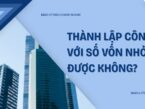 Thành lập công ty với số vốn nhỏ được không? Quy định pháp luật cần biết